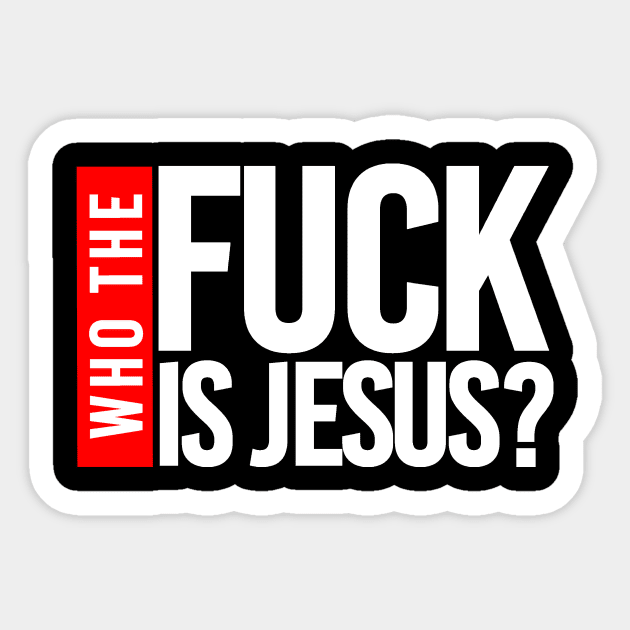 WHO THE FUCK IS JESUS? Sticker by bluesea33